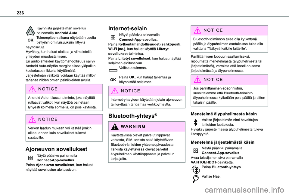 TOYOTA PROACE CITY VERSO 2019 Omistajan Käsikirja (in Finnish) 236
Käynnistä järjestelmän sovellus painamalla Android Auto.Toimenpiteen aikana näytetään useita tiettyihin ominaisuuksiin liittyviä näyttösivuja.Hyväksy, kun haluat aloittaa ja viimeistell TOYOTA PROACE CITY VERSO 2019 Omistajan Käsikirja (in Finnish) 236
Käynnistä järjestelmän sovellus painamalla Android Auto.Toimenpiteen aikana näytetään useita tiettyihin ominaisuuksiin liittyviä näyttösivuja.Hyväksy, kun haluat aloittaa ja viimeistell