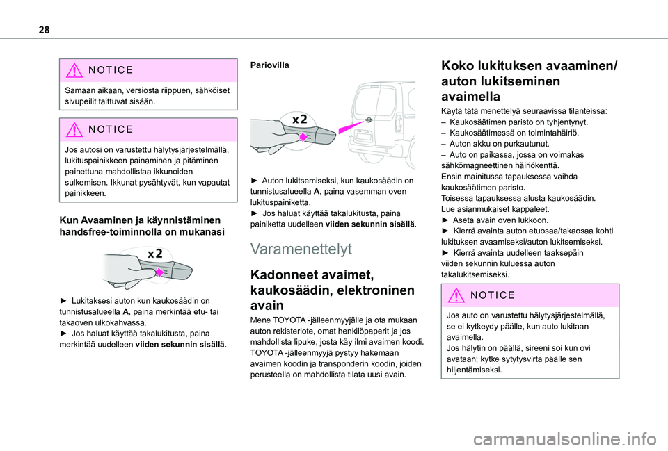 TOYOTA PROACE CITY VERSO 2019 Omistajan Käsikirja (in Finnish) 28
NOTIC E
Samaan aikaan, versiosta riippuen, sähköiset sivupeilit taittuvat sisään.
NOTIC E
Jos autosi on varustettu hälytysjärjestelmällä, lukituspainikkeen painaminen ja pitäminen
painett TOYOTA PROACE CITY VERSO 2019 Omistajan Käsikirja (in Finnish) 28
NOTIC E
Samaan aikaan, versiosta riippuen, sähköiset sivupeilit taittuvat sisään.
NOTIC E
Jos autosi on varustettu hälytysjärjestelmällä, lukituspainikkeen painaminen ja pitäminen
painett
