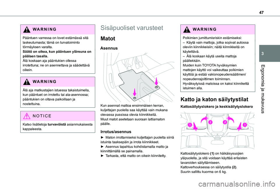 TOYOTA PROACE CITY VERSO 2019 Omistajan Käsikirja (in Finnish) 47
Ergonomia ja mukavuus
3
WARNI NG
Pääntuen varressa on lovet estämässä sitä laskeutumasta; tämä on turvatoiminto törmäyksen varalta.Säätö on oikea, kun pääntuen yläreuna on päälaen TOYOTA PROACE CITY VERSO 2019 Omistajan Käsikirja (in Finnish) 47
Ergonomia ja mukavuus
3
WARNI NG
Pääntuen varressa on lovet estämässä sitä laskeutumasta; tämä on turvatoiminto törmäyksen varalta.Säätö on oikea, kun pääntuen yläreuna on päälaen