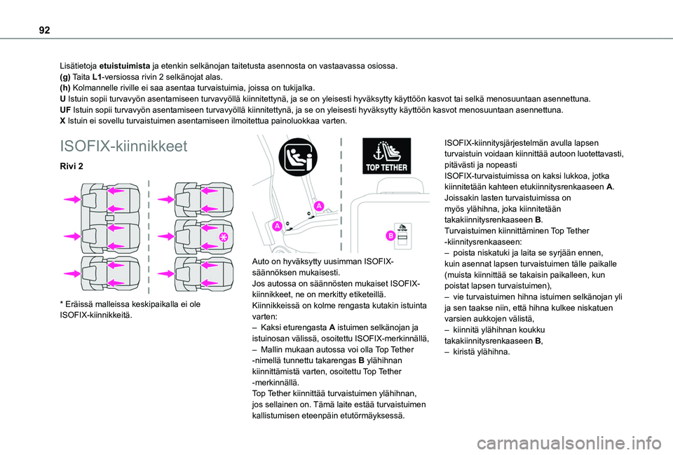 TOYOTA PROACE CITY VERSO 2019  Omistajan Käsikirja (in Finnish) 92
Lisätietoja etuistuimista ja etenkin selkänojan taitetusta asennosta on vastaavassa osiossa.(g) Taita L1-versiossa rivin 2 selkänojat alas.(h) Kolmannelle riville ei saa asentaa turvaistuimia, j