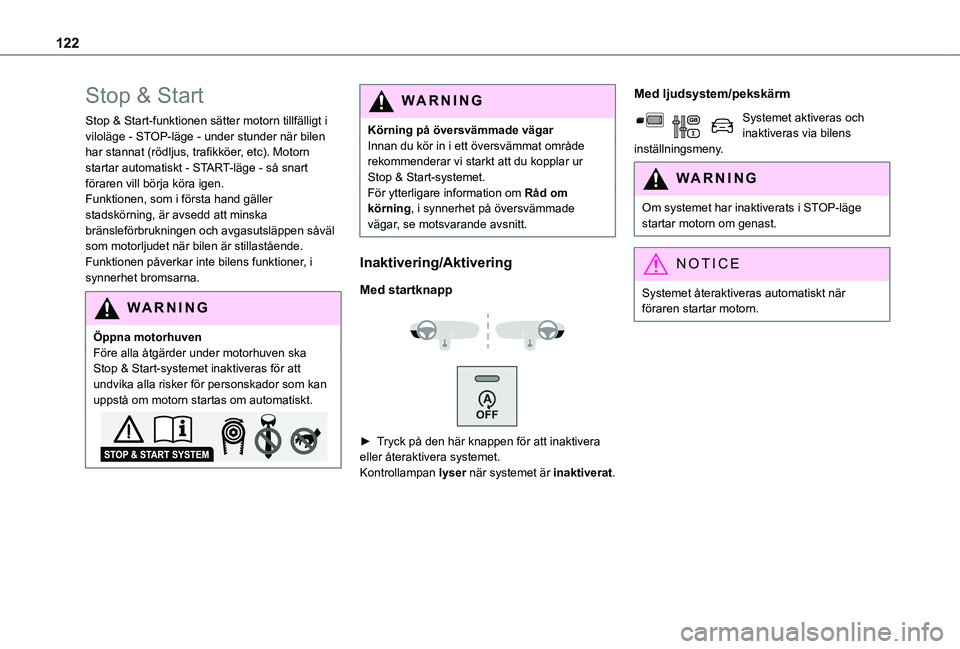 TOYOTA PROACE CITY VERSO 2019  Bruksanvisningar (in Swedish) 122
Stop & Start
Stop & Start-funktionen sätter motorn tillfälligt i viloläge - STOP-läge - under stunder när bilen har stannat (rödljus, trafikköer, etc). Motorn startar automatiskt - START-l