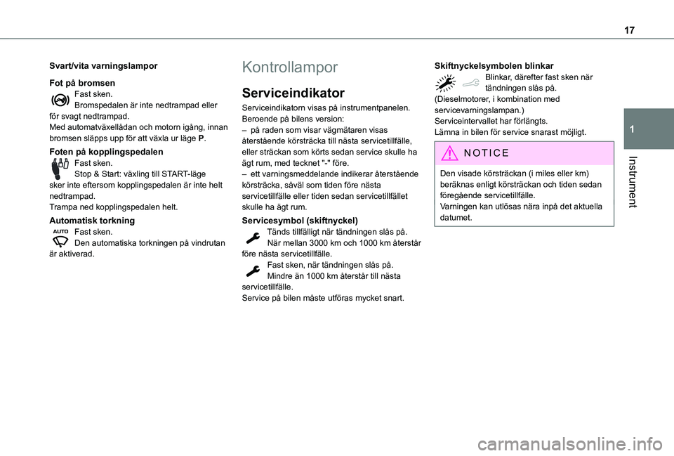 TOYOTA PROACE CITY VERSO 2019  Bruksanvisningar (in Swedish) 17
Instrument
1
Svart/vita varningslampor
Fot på bromsenFast sken.Bromspedalen är inte nedtrampad eller för svagt nedtrampad.Med automatväxellådan och motorn igång, innan bromsen släpps upp fö