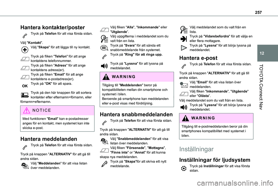 TOYOTA PROACE CITY VERSO 2019  Bruksanvisningar (in Swedish) 257
TOYOTA Connect Nav
12
Hantera kontakter/poster
Tryck på Telefon för att visa första sidan. 
Välj "Kontakt".Välj "Skapa" för att lägga till ny kontakt. 
Tryck på fliken "