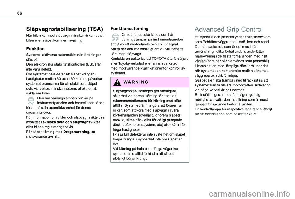 TOYOTA PROACE CITY VERSO 2019 Bruksanvisningar (in Swedish) 86
Släpvagnstabilisering (TSA)
När bilen kör med släpvagn minskar risken av att bilen eller släpet kommer i svajning.
Funktion
Systemet aktiveras automatiskt när tändningen slås på.Den elektr TOYOTA PROACE CITY VERSO 2019 Bruksanvisningar (in Swedish) 86
Släpvagnstabilisering (TSA)
När bilen kör med släpvagn minskar risken av att bilen eller släpet kommer i svajning.
Funktion
Systemet aktiveras automatiskt när tändningen slås på.Den elektr