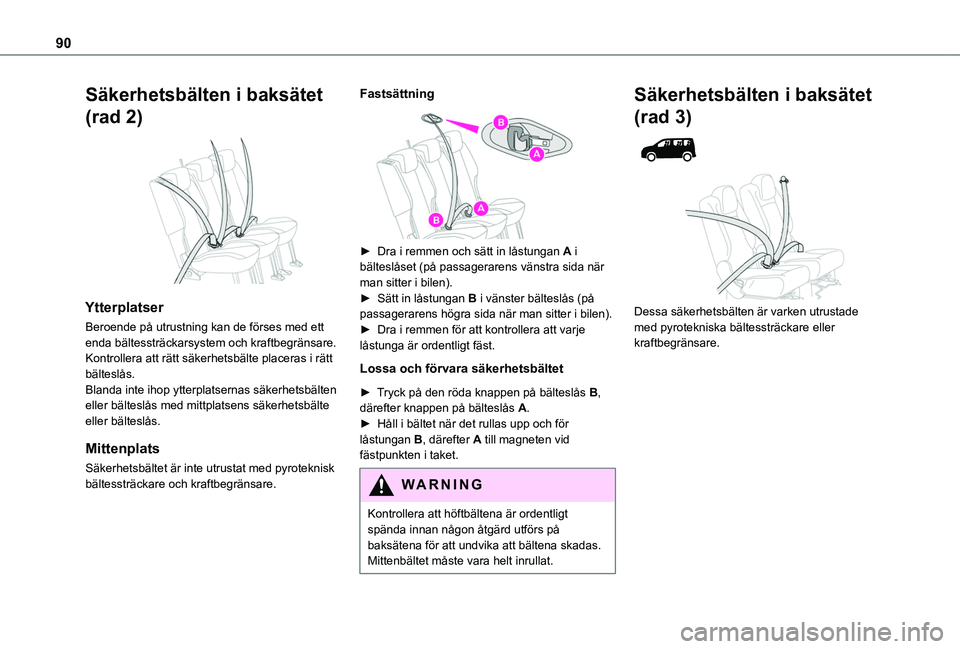TOYOTA PROACE CITY VERSO 2019 Bruksanvisningar (in Swedish) 90
Säkerhetsbälten i baksätet
(rad 2)
Ytterplatser
Beroende på utrustning kan de förses med ett enda bältessträckarsystem och kraftbegränsare.Kontrollera att rätt säkerhetsbälte placera TOYOTA PROACE CITY VERSO 2019 Bruksanvisningar (in Swedish) 90
Säkerhetsbälten i baksätet
(rad 2)
Ytterplatser
Beroende på utrustning kan de förses med ett enda bältessträckarsystem och kraftbegränsare.Kontrollera att rätt säkerhetsbälte placera