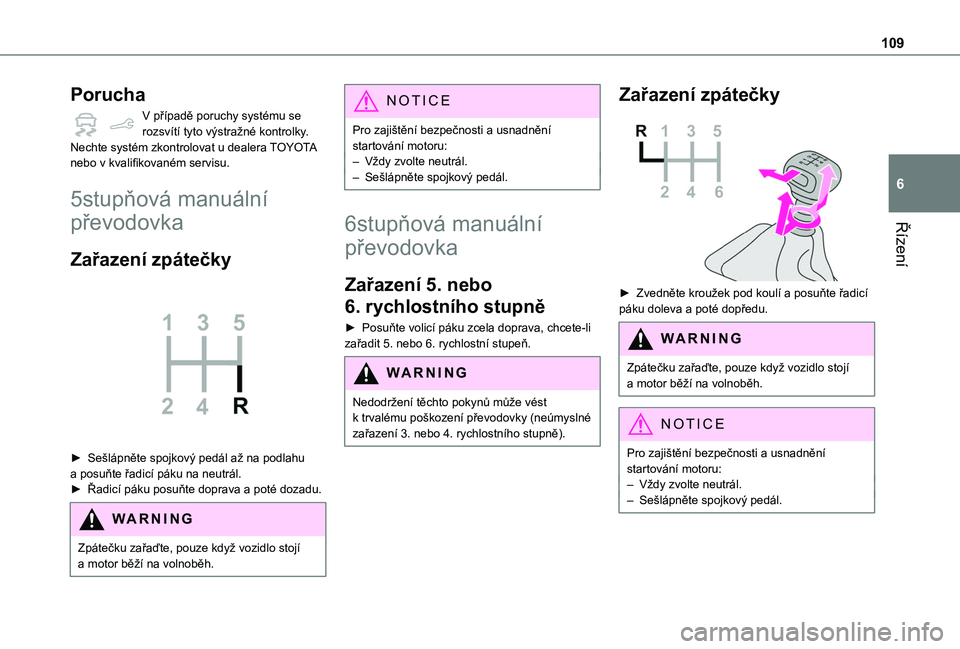 TOYOTA PROACE CITY VERSO 2019  Návod na použití (in Czech) 109
Řízení
6
Porucha
V případě poruchy systému se rozsvítí tyto výstražné kontrolky.Nechte systém zkontrolovat u dealera TOYOTA nebo v kvalifikovaném servisu.
5stupňová manuální 
př