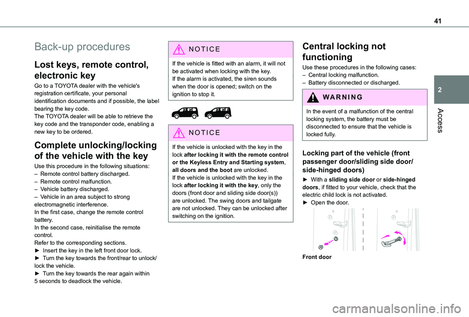 TOYOTA PROACE CITY VERSO EV 2022 Service Manual 41
Access
2
Back-up procedures
Lost keys, remote control, 
electronic key
Go to a TOYOTA dealer with the vehicle's registration certificate, your personal identification documents and if possible,