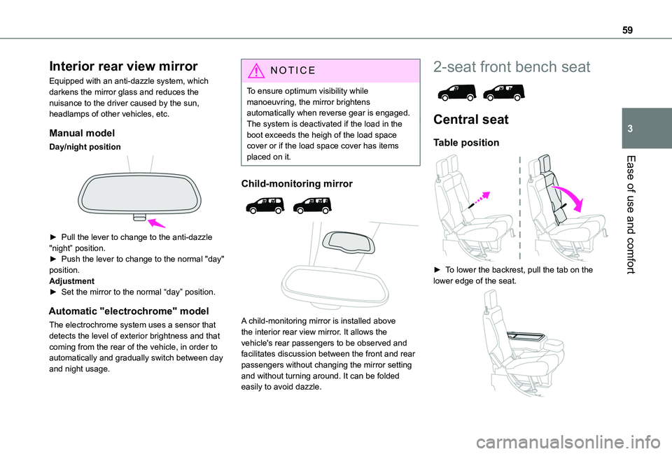 TOYOTA PROACE CITY VERSO EV 2022 Owners Manual 59
Ease of use and comfort
3
Interior rear view mirror
Equipped with an anti-dazzle system, which darkens the mirror glass and reduces the nuisance to the driver caused by the sun, headlamps of other TOYOTA PROACE CITY VERSO EV 2022 Owners Manual 59
Ease of use and comfort
3
Interior rear view mirror
Equipped with an anti-dazzle system, which darkens the mirror glass and reduces the nuisance to the driver caused by the sun, headlamps of other