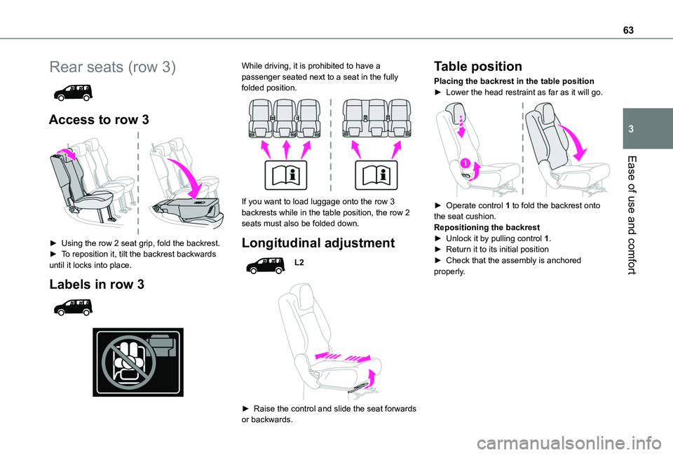 TOYOTA PROACE CITY VERSO EV 2022 Owners Manual 63
Ease of use and comfort
3
Rear seats (row 3)
Access to row 3
► Using the row 2 seat grip, fold the backrest.► To reposition it, tilt the backrest backwards until it locks into place.
Labe TOYOTA PROACE CITY VERSO EV 2022 Owners Manual 63
Ease of use and comfort
3
Rear seats (row 3)
Access to row 3
► Using the row 2 seat grip, fold the backrest.► To reposition it, tilt the backrest backwards until it locks into place.
Labe