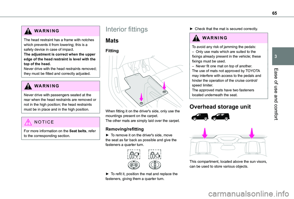 TOYOTA PROACE CITY VERSO EV 2022 Owners Manual 65
Ease of use and comfort
3
WARNI NG
The head restraint has a frame with notches which prevents it from lowering; this is a safety device in case of impact.The adjustment is correct when the upper ed TOYOTA PROACE CITY VERSO EV 2022 Owners Manual 65
Ease of use and comfort
3
WARNI NG
The head restraint has a frame with notches which prevents it from lowering; this is a safety device in case of impact.The adjustment is correct when the upper ed