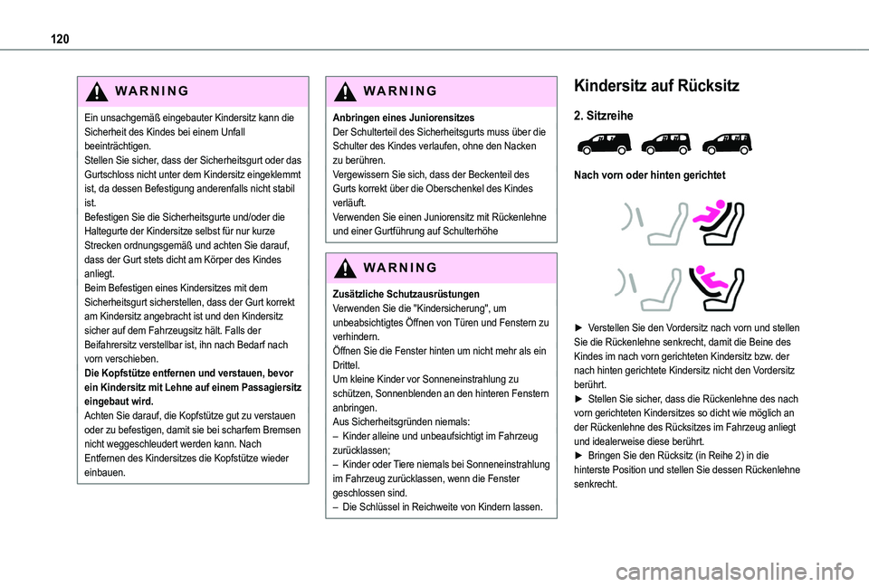 TOYOTA PROACE CITY VERSO EV 2022  Betriebsanleitungen (in German) 120
WARNI NG
Ein unsachgemäß eingebauter Kindersitz kann die Sicherheit des Kindes bei einem Unfall beeinträchtigen.Stellen Sie sicher, dass der Sicherheitsgurt oder das Gurtschloss nicht unter dem
