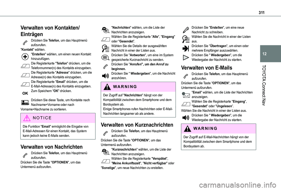 TOYOTA PROACE CITY VERSO EV 2022 Betriebsanleitungen (in German) 3 11
TOYOTA Connect Nav
12
Verwalten von Kontakten/
Einträgen
Drücken Sie Telefon, um das Hauptmenü aufzurufen."Kontakt" wählen."Erstellen" wählen, um einen neuen Kontakt hinzuzuf TOYOTA PROACE CITY VERSO EV 2022 Betriebsanleitungen (in German) 3 11
TOYOTA Connect Nav
12
Verwalten von Kontakten/
Einträgen
Drücken Sie Telefon, um das Hauptmenü aufzurufen."Kontakt" wählen."Erstellen" wählen, um einen neuen Kontakt hinzuzuf