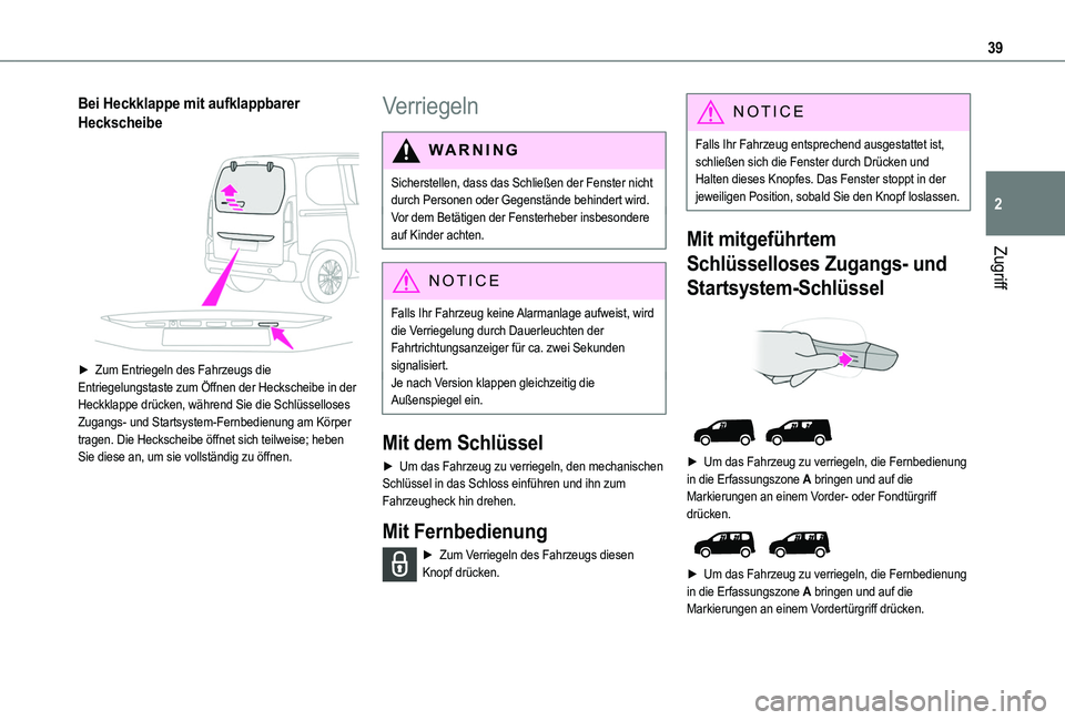 TOYOTA PROACE CITY VERSO EV 2022 Betriebsanleitungen (in German) 39
Zugriff
2
Bei Heckklappe mit aufklappbarer
Heckscheibe
► Zum Entriegeln des Fahrzeugs die Entriegelungstaste zum Öffnen der Heckscheibe in der Heckklappe drücken, während Sie die Schlüsse TOYOTA PROACE CITY VERSO EV 2022 Betriebsanleitungen (in German) 39
Zugriff
2
Bei Heckklappe mit aufklappbarer
Heckscheibe
► Zum Entriegeln des Fahrzeugs die Entriegelungstaste zum Öffnen der Heckscheibe in der Heckklappe drücken, während Sie die Schlüsse