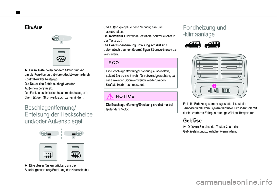 TOYOTA PROACE CITY VERSO EV 2022  Betriebsanleitungen (in German) 88
Ein/Aus 
  
 
► Diese Taste bei laufendem Motor drücken, um die Funktion zu aktivieren/deaktivieren (durch Kontrollleuchte bestätigt).Die Dauer des Betriebs hängt von der Außentemperatur ab.D