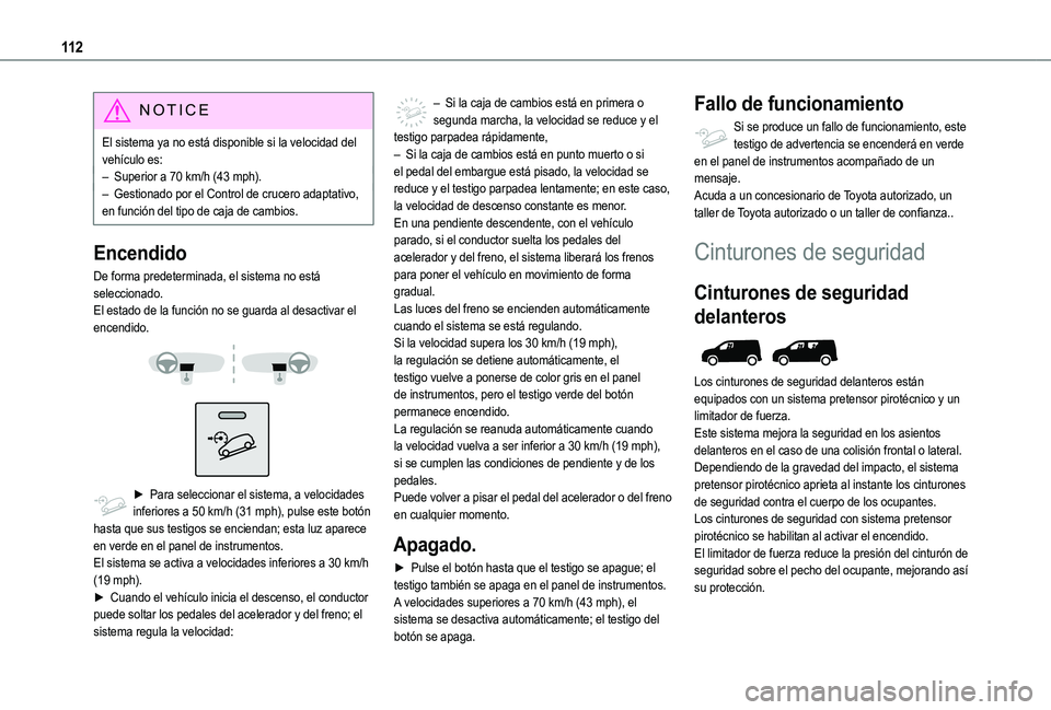 TOYOTA PROACE CITY VERSO EV 2022  Manual del propietario (in Spanish) 11 2
NOTIC E
El sistema ya no está disponible si la velocidad del vehículo es:– Superior a 70 km/h (43 mph).– Gestionado por el Control de crucero adaptativo, en función del tipo de caja de cam