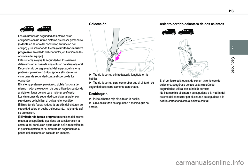 TOYOTA PROACE CITY VERSO EV 2022  Manual del propietario (in Spanish) 11 3
Seguridad
5
 
 
Los cinturones de seguridad delanteros están equipados con un único sistema pretensor pirotécnico (o doble en el lado del conductor, en función del equipo) y un limitador de f