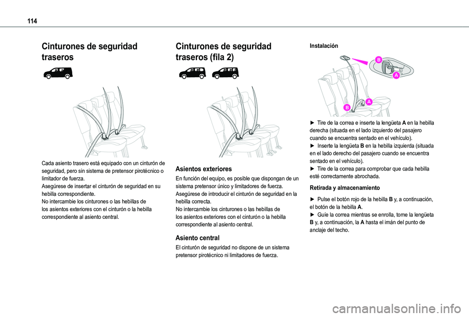 TOYOTA PROACE CITY VERSO EV 2022  Manual del propietario (in Spanish) 11 4
Cinturones de seguridad 
traseros 
  
 
Cada asiento trasero está equipado con un cinturón de seguridad, pero sin sistema de pretensor pirotécnico o limitador de fuerza.Asegúrese de insertar 