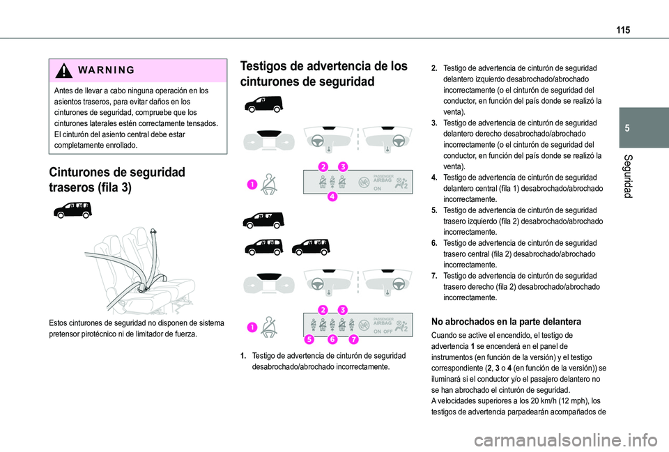 TOYOTA PROACE CITY VERSO EV 2022  Manual del propietario (in Spanish) 11 5
Seguridad
5
WARNI NG
Antes de llevar a cabo ninguna operación en los asientos traseros, para evitar daños en los cinturones de seguridad, compruebe que los cinturones laterales estén correctam