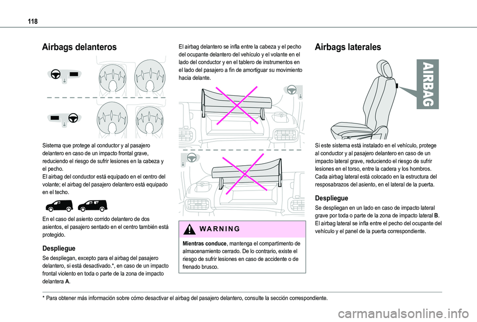 TOYOTA PROACE CITY VERSO EV 2022  Manual del propietario (in Spanish) 11 8
Airbags delanteros 
 
Sistema que protege al conductor y al pasajero delantero en caso de un impacto frontal grave, reduciendo el riesgo de sufrir lesiones en la cabeza y el pecho.El airbag del c