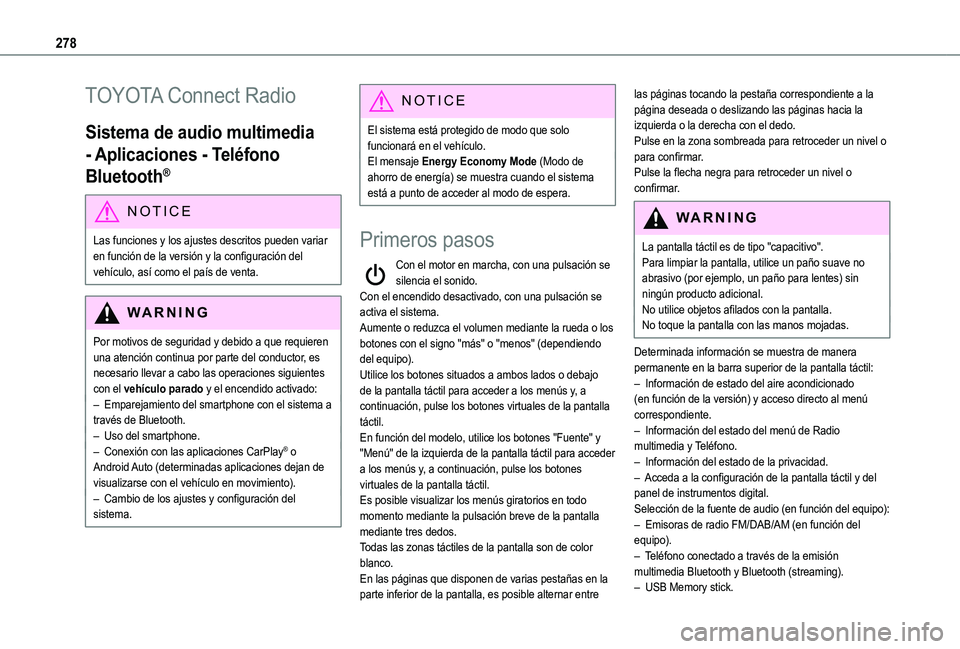 TOYOTA PROACE CITY VERSO EV 2022  Manual del propietario (in Spanish) 278
TOYOTA Connect Radio
Sistema de audio multimedia 
- Aplicaciones - Teléfono 
Bluetooth®
NOTIC E
Las funciones y los ajustes descritos pueden variar 
en función de la versión y la configuració