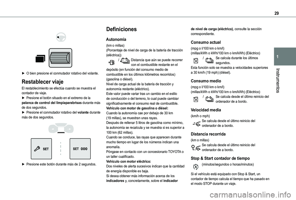 TOYOTA PROACE CITY VERSO EV 2022  Manual del propietario (in Spanish) 29
Instrumentos
1
 
  
 
► O bien presione el conmutador rotativo del volante.
Restablecer viaje
El restablecimiento se efectúa cuando se muestra el contador de viaje.► Presione el botón situado