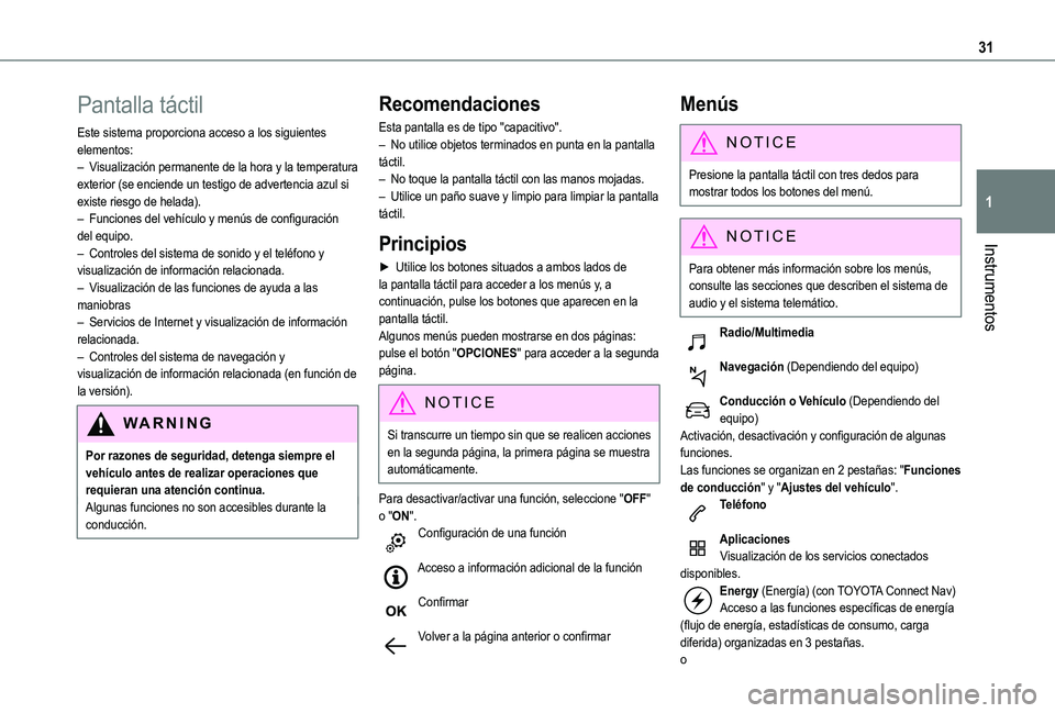 TOYOTA PROACE CITY VERSO EV 2022  Manual del propietario (in Spanish) 31
Instrumentos
1
Pantalla táctil
Este sistema proporciona acceso a los siguientes elementos:– Visualización permanente de la hora y la temperatura exterior (se enciende un testigo de advertencia 