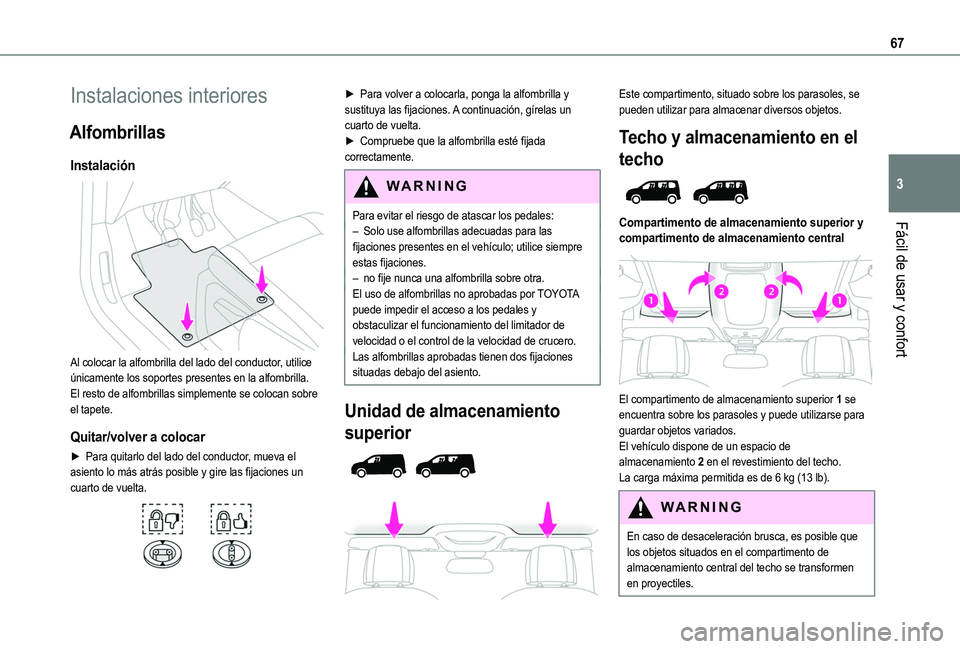 TOYOTA PROACE CITY VERSO EV 2022 Manual del propietario (in Spanish) 67
Fácil de usar y confort
3
Instalaciones interiores
Alfombrillas
Instalación
Al colocar la alfombrilla del lado del conductor, utilice únicamente los soportes presentes en la alfombrilla.El re TOYOTA PROACE CITY VERSO EV 2022 Manual del propietario (in Spanish) 67
Fácil de usar y confort
3
Instalaciones interiores
Alfombrillas
Instalación
Al colocar la alfombrilla del lado del conductor, utilice únicamente los soportes presentes en la alfombrilla.El re
