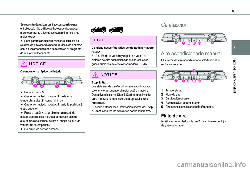 TOYOTA PROACE CITY VERSO EV 2022  Manual del propietario (in Spanish) 83
Fácil de usar y confort
3
Se recomienda utilizar un filtro compuesto para el habitáculo. Su aditivo activo específico ayuda a proteger frente a los gases contaminantes y los malos olores.► Par