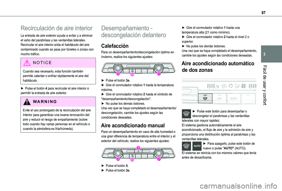 TOYOTA PROACE CITY VERSO EV 2022  Manual del propietario (in Spanish) 87
Fácil de usar y confort
3
Recirculación de aire interior
La entrada de aire exterior ayuda a evitar y a eliminar el vaho del parabrisas y las ventanillas laterales.Recircular el aire interior aí