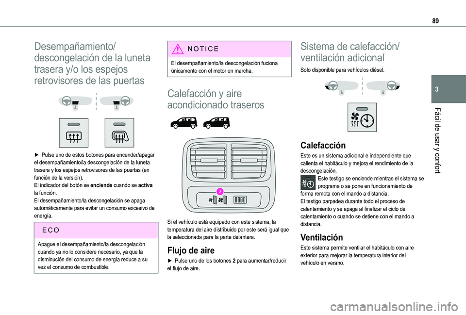 TOYOTA PROACE CITY VERSO EV 2022  Manual del propietario (in Spanish) 89
Fácil de usar y confort
3
Desempañamiento/
descongelación de la luneta 
trasera y/o los espejos 
retrovisores de las puertas 
  
 
► Pulse uno de estos botones para encender/apagar el desempa