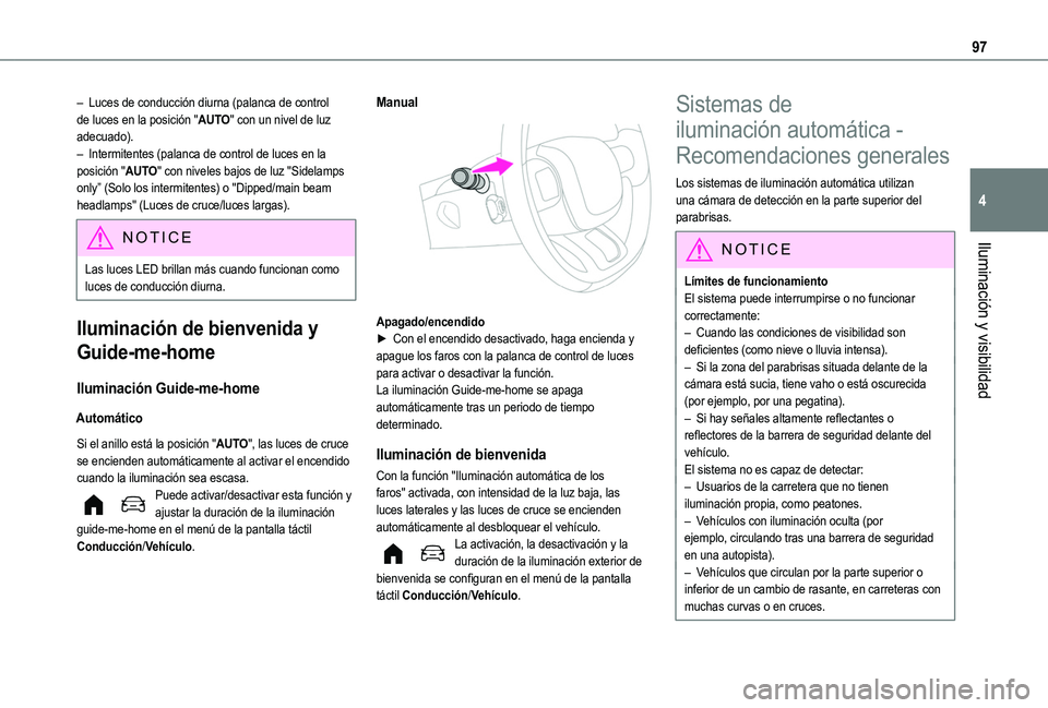 TOYOTA PROACE CITY VERSO EV 2022  Manual del propietario (in Spanish) 97
Iluminación y visibilidad
4
– Luces de conducción diurna (palanca de control de luces en la posición "AUTO" con un nivel de luz adecuado).– Intermitentes (palanca de control de luces