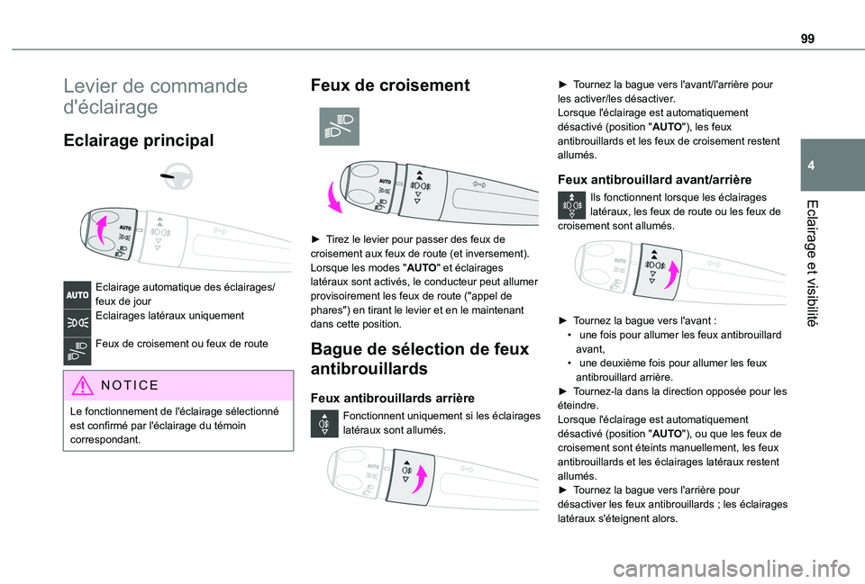 TOYOTA PROACE CITY VERSO EV 2022  Manuel du propriétaire (in French) 99
Eclairage et visibilité
4
Levier de commande 
d'éclairage
Eclairage principal 
  
 
Eclairage automatique des éclairages/feux de jourEclairages latéraux uniquement 
Feux de croisement ou fe