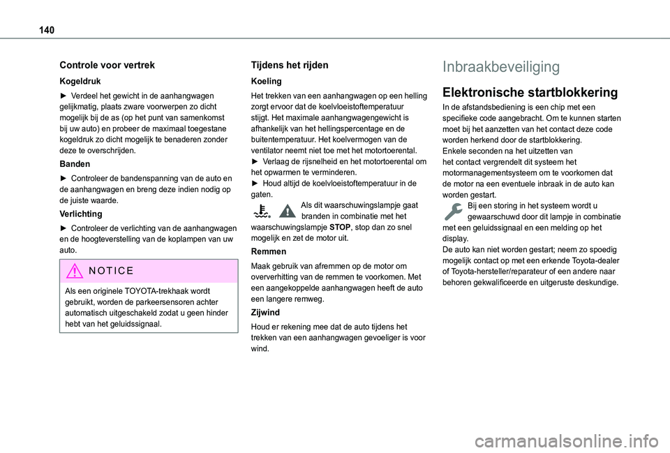 TOYOTA PROACE CITY VERSO EV 2022  Instructieboekje (in Dutch) 140
Controle voor vertrek
Kogeldruk
► Verdeel het gewicht in de aanhangwagen gelijkmatig, plaats zware voorwerpen zo dicht mogelijk bij de as (op het punt van samenkomst bij uw auto) en probeer de m
