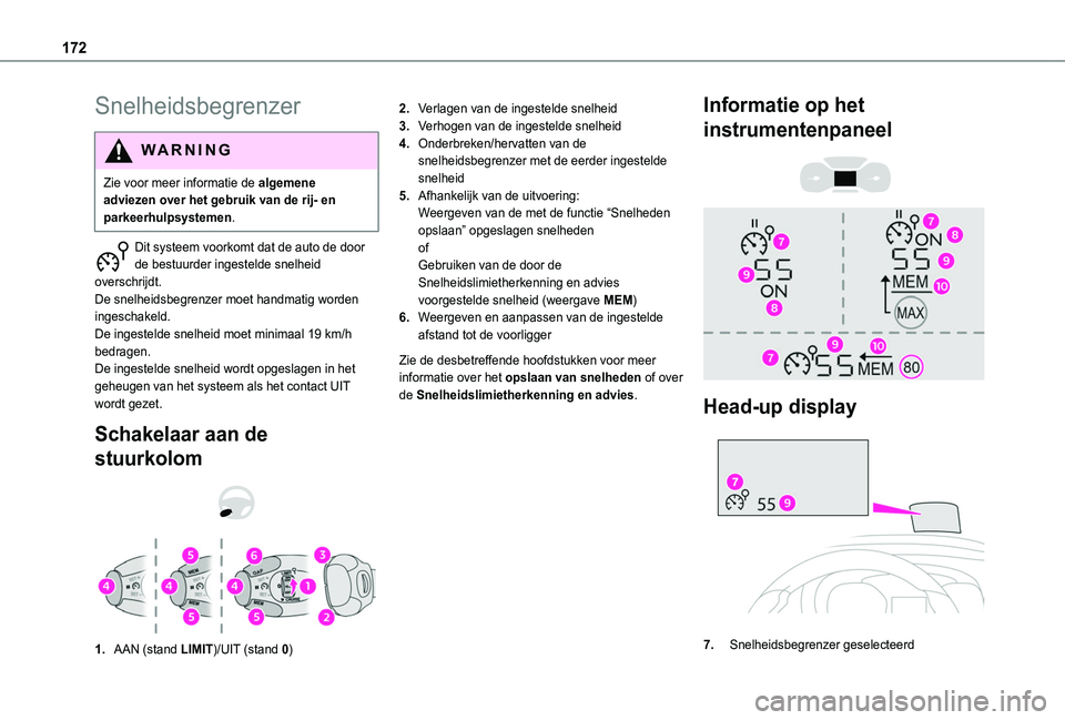 TOYOTA PROACE CITY VERSO EV 2022  Instructieboekje (in Dutch) 172
Snelheidsbegrenzer
WARNI NG
Zie voor meer informatie de algemene adviezen over het gebruik van de rij- en parkeerhulpsystemen.
Dit systeem voorkomt dat de auto de door de bestuurder ingestelde sne