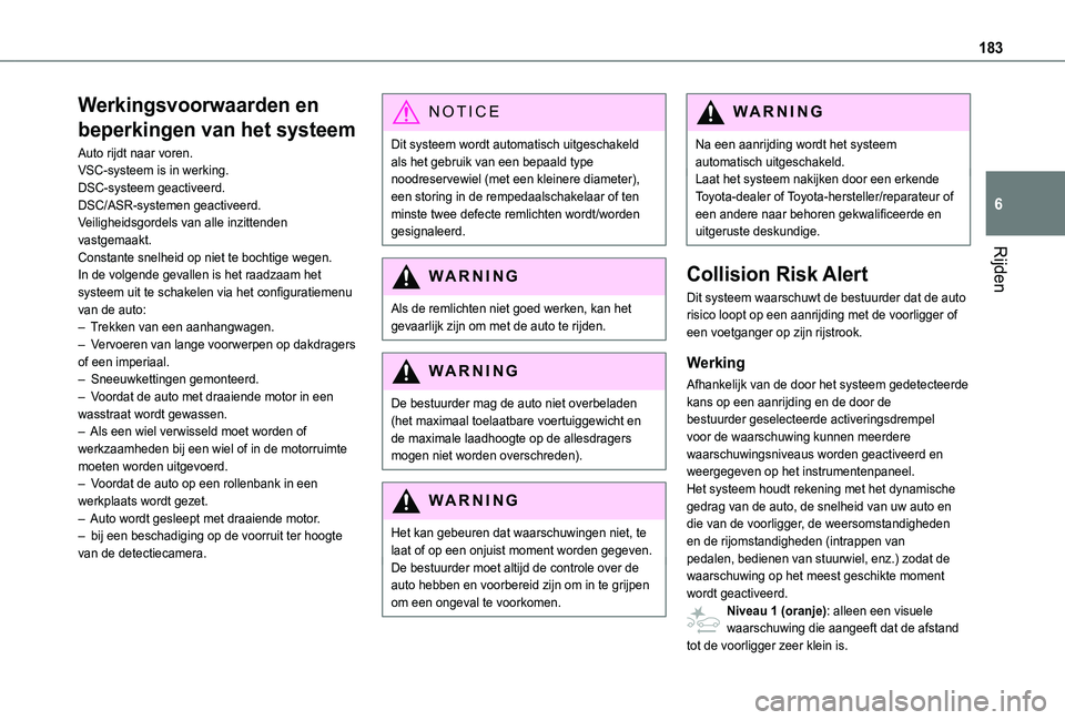 TOYOTA PROACE CITY VERSO EV 2022  Instructieboekje (in Dutch) 183
Rijden
6
Werkingsvoorwaarden en 
beperkingen van het systeem
Auto rijdt naar voren.VSC-systeem is in werking.DSC-systeem geactiveerd.DSC/ASR-systemen geactiveerd.Veiligheidsgordels van alle inzitt