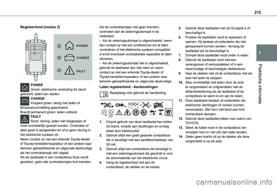 TOYOTA PROACE CITY VERSO EV 2022 Instructieboekje (in Dutch) 213
Praktische informatie
7
Regeleenheid (modus 2)
POWERGroen: elektrische verbinding tot stand gebracht; laden kan starten.CHARGEKnippert groen: bezig met laden of temperatuurinstelling geactivee TOYOTA PROACE CITY VERSO EV 2022 Instructieboekje (in Dutch) 213
Praktische informatie
7
Regeleenheid (modus 2)
POWERGroen: elektrische verbinding tot stand gebracht; laden kan starten.CHARGEKnippert groen: bezig met laden of temperatuurinstelling geactivee