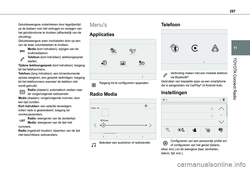 TOYOTA PROACE CITY VERSO EV 2022  Instructieboekje (in Dutch) 287
TOYOTA Connect Radio
11
Geluidsweergave onderbreken door tegelijkertijd op de toetsen voor het verhogen en verlagen van het geluidsvolume te drukken (afhankelijk van de uitrusting).Geluidsweergave
