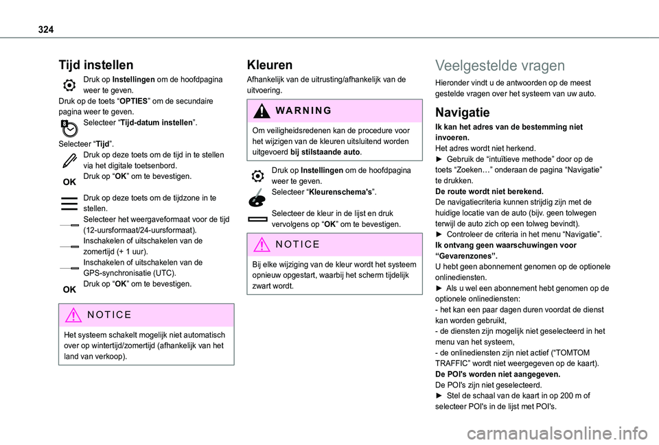TOYOTA PROACE CITY VERSO EV 2022  Instructieboekje (in Dutch) 324
Tijd instellen
Druk op Instellingen om de hoofdpagina weer te geven.Druk op de toets “OPTIES” om de secundaire pagina weer te geven.Selecteer “Tijd-datum instellen”. 
Selecteer “Tijd”.