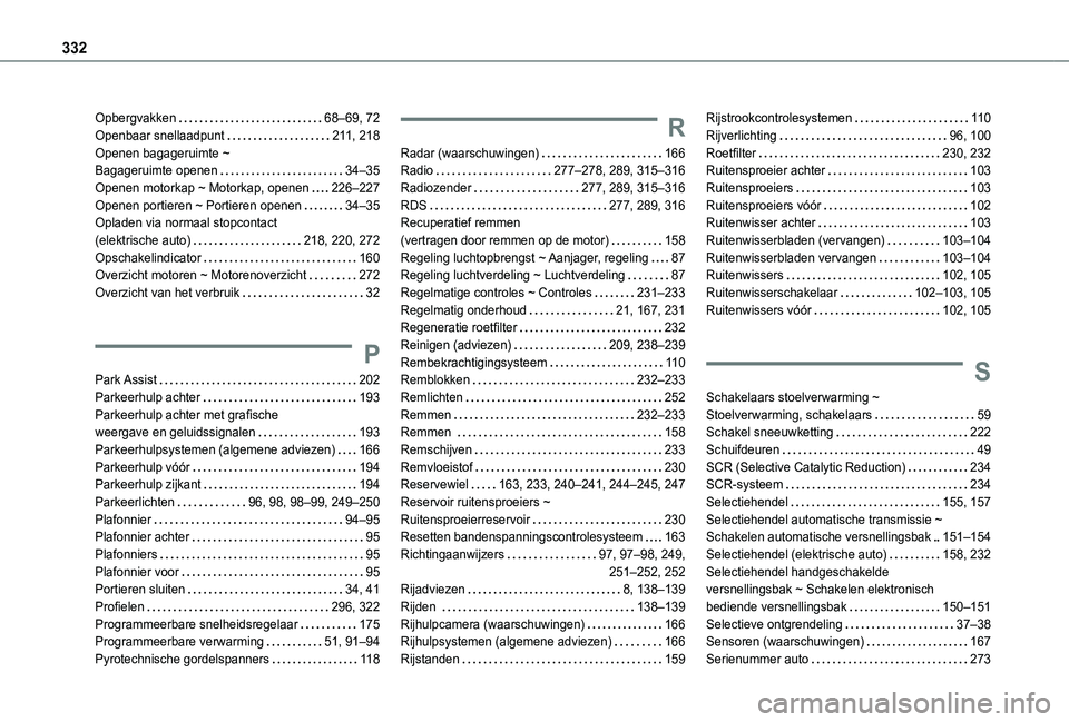TOYOTA PROACE CITY VERSO EV 2022  Instructieboekje (in Dutch) 332
Opbergvakken   68–69, 72Openbaar snellaadpunt   2 11, 218Openen bagageruimte ~  Bagageruimte openen   34–35Openen motorkap ~ Motorkap, openen   226–227Openen portieren ~ Portieren openen   3