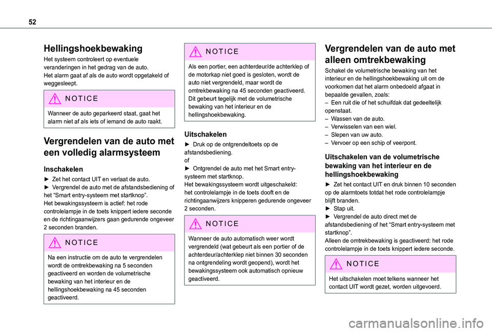 TOYOTA PROACE CITY VERSO EV 2022  Instructieboekje (in Dutch) 52
Hellingshoekbewaking
Het systeem controleert op eventuele veranderingen in het gedrag van de auto.Het alarm gaat af als de auto wordt opgetakeld of weggesleept.
NOTIC E
Wanneer de auto geparkeerd s
