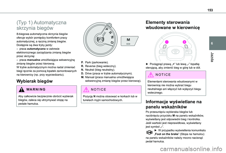 TOYOTA PROACE CITY VERSO EV 2022  Instrukcja obsługi (in Polish) 153
Jazda
6
(Typ 1) Automatyczna 
skrzynia biegów
8-biegowa automatyczna skrzynia biegów oferuje wybór pomiędzy komfortem pracy automatycznej, a ręczną zmianą biegów.Dostępne są dwa tryby ja