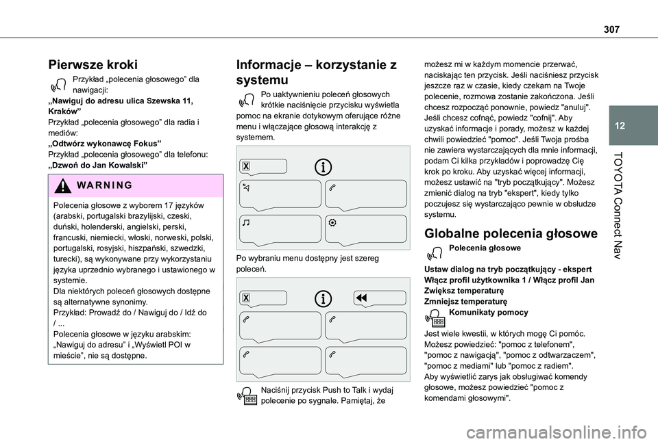 TOYOTA PROACE CITY VERSO EV 2022  Instrukcja obsługi (in Polish) 307
TOYOTA Connect Nav
12
Pierwsze kroki
Przykład „polecenia głosowego” dla nawigacji:„Nawiguj do adresu ulica Szewska 11, Kraków”Przykład „polecenia głosowego” dla radia i mediów:�