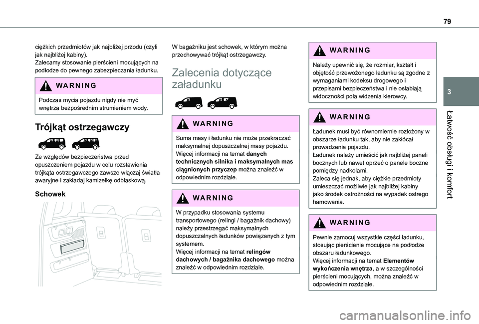 TOYOTA PROACE CITY VERSO EV 2022  Instrukcja obsługi (in Polish) 79
Łatwość obsługi i komfort
3
ciężkich przedmiotów jak najbliżej przodu (czyli jak najbliżej kabiny).Zalecamy stosowanie pierścieni mocujących na podłodze do pewnego zabezpieczania ładun