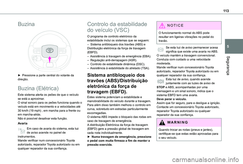 TOYOTA PROACE CITY VERSO EV 2022  Manual de utilização (in Portuguese) 11 3
Segurança
5
Buzina 
 
► Pressione a parte central do volante da direção.
Buzina (Elétrica)
Este sistema alerta os peões de que o veículo se está a aproximar.O sinal sonoro para os peões