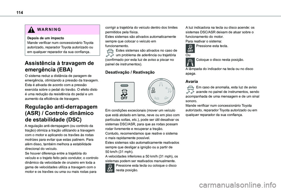 TOYOTA PROACE CITY VERSO EV 2022  Manual de utilização (in Portuguese) 11 4
WARNI NG
Depois de um impactoMande verificar num concessionário Toyota autorizado, reparador Toyota autorizado ou em qualquer reparador da sua confiança.
Assistência à travagem de 
emergênci