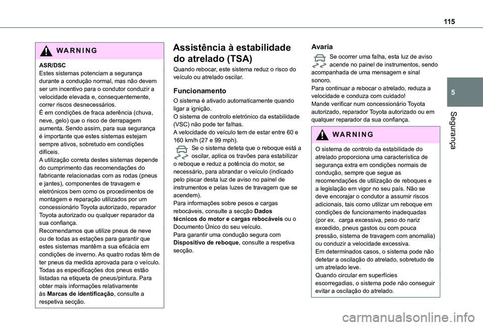 TOYOTA PROACE CITY VERSO EV 2022  Manual de utilização (in Portuguese) 11 5
Segurança
5
WARNI NG
ASR/DSCEstes sistemas potenciam a segurança durante a condução normal, mas não devem ser um incentivo para o condutor conduzir a velocidade elevada e, consequentemente, 