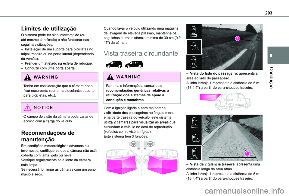 TOYOTA PROACE CITY VERSO EV 2022  Manual de utilização (in Portuguese) 203
Condução
6
Limites de utilização
O sistema pode ter sido interrompido (ou até mesmo danificado) e não funcionar nas seguintes situações:– Instalação de um suporte para bicicletas no ta