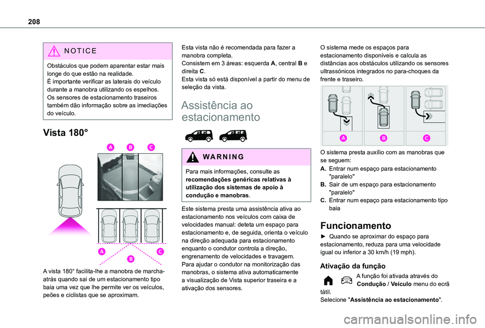 TOYOTA PROACE CITY VERSO EV 2022  Manual de utilização (in Portuguese) 208
NOTIC E
Obstáculos que podem aparentar estar mais longe do que estão na realidade.É importante verificar as laterais do veículo durante a manobra utilizando os espelhos.Os sensores de estacion