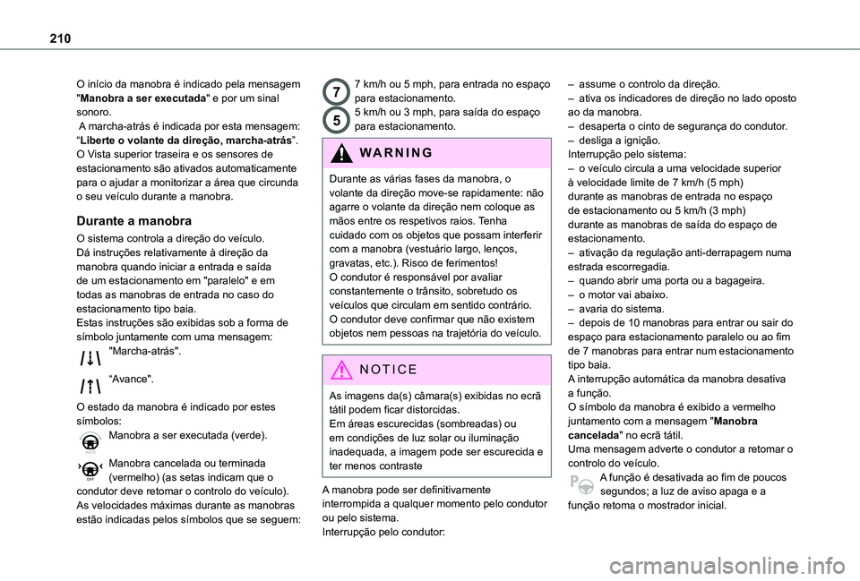 TOYOTA PROACE CITY VERSO EV 2022  Manual de utilização (in Portuguese) 210
O início da manobra é indicado pela mensagem "Manobra a ser executada" e por um sinal sonoro. A marcha-atrás é indicada por esta mensagem: “Liberte o volante da direção, marcha-atr
