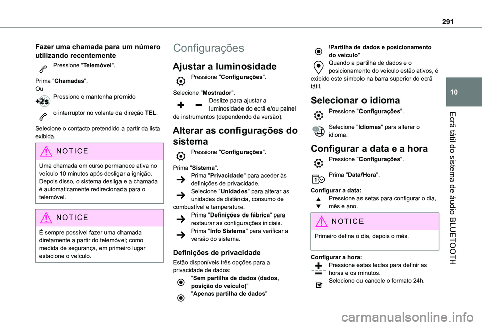 TOYOTA PROACE CITY VERSO EV 2022  Manual de utilização (in Portuguese) 291
Ecrã tátil do sistema de áudio BLUETOOTH
10
Fazer uma chamada para um número 
utilizando recentemente
Pressione "Telemóvel". 
Prima "Chamadas".OuPressione e mantenha premido 
